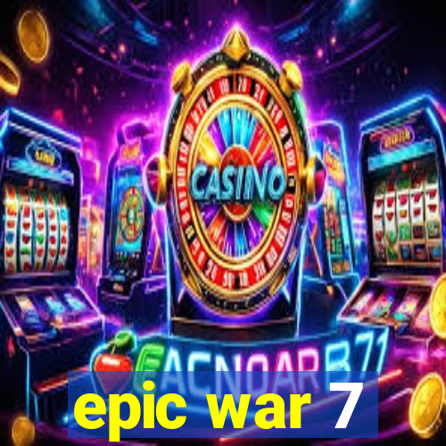 epic war 7